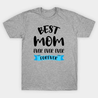 Best Mom Ever Forever Shirt Mothers Day Gift Mommy Birthday T-Shirt